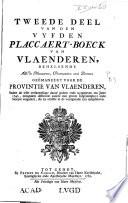 ... Vyfden placcaert-boeck van Vlaenderen, behelsende alle de placcaerten, ordonnantien ende decreten, geëmaneert voor de provincie van Vlaenderen, sedert de leste versaemelinge danof gedaen ende uytgegeven ten jaere 1740, mitsgaders differente andere met groote sorgvuldigheyt ende moeyte vergadert, die by omissie in de voorgaende zyn uytgebleven