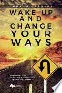 Wake Up and Change Your Ways
