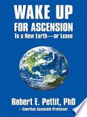 Wake up for Ascension to a New Earth - or Leave