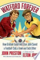 Watford Forever: How Graham Taylor and Elton John Saved a Football Club, a Town and Each Other