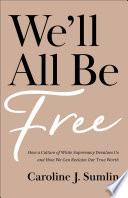 We'll All Be Free