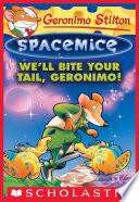 We'll Bite Your Tail, Geronimo! (Geronimo Stilton Spacemice #11)