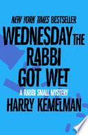 Wednesday the Rabbi Got Wet