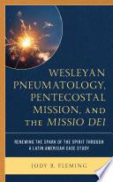 Wesleyan Pneumatology, Pentecostal Mission, and the Missio Dei