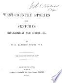 West-Country Stories and Sketches, Biographical and Historical
