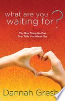 What Are You Waiting For?