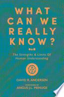 What Can We Really Know?