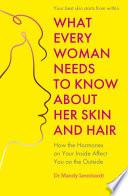 What Every Woman Needs to Know About Her Skin and Hair