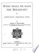 What shall we have for breakfast? Or, Everybody's breakfast book