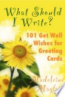 What Should I Write? 101 Get Well Wishes for Greeting Cards