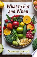 WHAT TO EAT AND WHEN