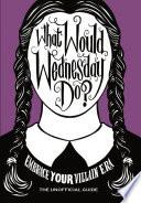 What Would Wednesday Do?