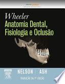 Wheeler anatomia dental, fisiologia e oclusão 9a edição