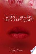 When I Kiss Em, They Stay Kissed
