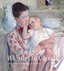 Whistler to Cassatt