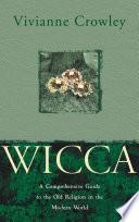 Wicca: A comprehensive guide to the Old Religion in the modern world