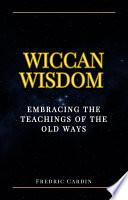 Wiccan Wisdom: Embracing the Teachings of the Old Ways