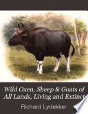 Wild Oxen, Sheep & Goats of All Lands, Living and Extinct