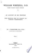 William Whewell. ... An account of his Writings, with selections from his literary and scientific Correspondence. By I. Todhunter
