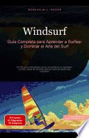 Windsurf: Guía Completa para Aprender a Surfear y Dominar el Arte del Surf