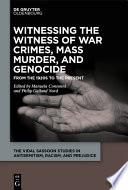 Witnessing the Witness of War Crimes, Mass Murder, and Genocide