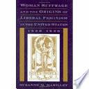 Woman Suffrage and the Origins of Liberal Feminism in the United States, 1820-1920