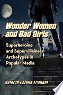 Wonder Women and Bad Girls