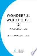 Wonderful Wodehouse 2: A Collection