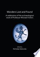 Wonders Lost and Found: A Celebration of the Archaeological Work of Professor Michael Vickers