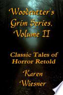 WOODCUTTER'S GRIM SERIES, Volume II (Classic Tales of Horror Retold)