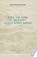 Word and Work in the Poetry of Juan Ramon Jimenez