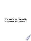 Workshop on Computer Hardware and Network