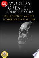 World's Greatest Horror Stories: Collection of 42 Best Horror Novels of All Time