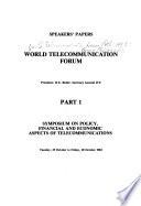 World Telecommunication Forum, Tuesday 25 October to [Tuesday, 1 November] 1983: Symposium on policy, financial and economic aspects of telecommunications, Oct. 25-28, 1983
