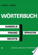 Wörterbuch der Handels-, Finanz- und Rechtssprache / Dictionary of Commerical, Financial and Legal Terms / Dictionnaire des Termes Commerciaux, Financiers et Juridiques
