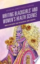 Writing Blackgirls' and Women's Health Science