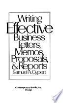 Writing Effective Business Letters, Memos, Proposals, & Reports