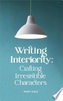 Writing Interiority: Crafting Irresistible Characters