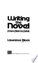 Writing the Novel from Plot to Print