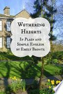 Wuthering Heights in Plain and Simple English (Includes Study Guide, Complete Unabridged Book, Historical Context, Biography And