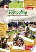 Wwoofing, le guide : Pour des vacances solidaires, économiques et écologiques
