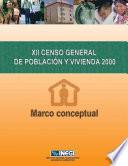 XII Censo General de Población y Vivienda 2000. Marco conceptual