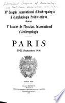 XVe Congrès international d'anthropologie et d'archéologie préhistoriques, Ve session de l'Institut International d'anthropologie, Paris, Sept. 20-27, 1931