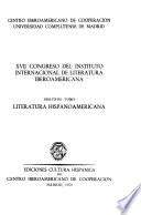 XVII [Decimoséptimo] Congreso del Instituto Internacional de Literatura Iberoamericana: Literatura hispanoamericana