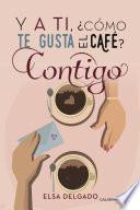 Y a ti, ¿cómo te gusta el café? Contigo