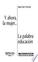 Y ahora, la mujer-- ; La palabra educación