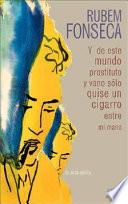 Y de este mundo prostituto y vano sólo quise un cigarro entre mi mano