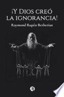 ¡Y Dios creó la ignorancia!