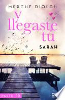 Y llegaste tú 10. Sarah