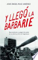 Y llegó la barbarie